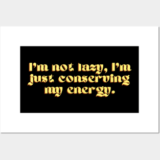 "I'm not lazy, I'm just conserving my energy." Funny Quote Posters and Art
